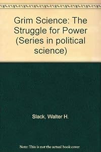 The Grim Science: The Struggle for Power by Walter Slack