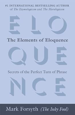 The Elements of Eloquence: Secrets of the Perfect Turn of Phrase