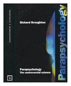 Parapsychology: The Controversial Science. by Richard Broughton