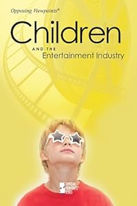 Children and the Entertainment Industry (Opposing Viewpoints)