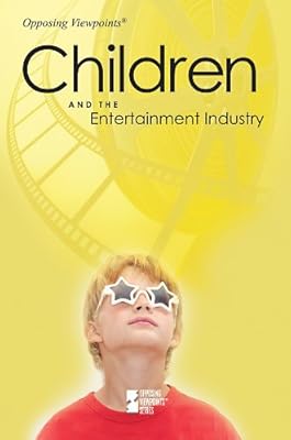 Children and the Entertainment Industry (Opposing Viewpoints)