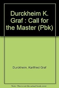 The Call for the Master: the Meaning of Spiritual Guidance on the Way to the Self by Karlfried Graf Durckheim