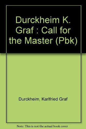 The Call for the Master: the Meaning of Spiritual Guidance on the Way to the Self by Karlfried Graf Durckheim