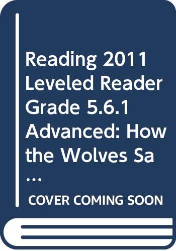 READING 2011 LEVELED READER GRADE 5.6.1 ADVANCED:HOW THE WOLVES SAVED YELLOWSTONE by Scott Foresman