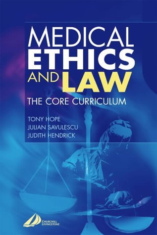 Medical Ethics & Law: The Core Curriculum by Tony Hope BMBCh MA Oxf  PhD Lond