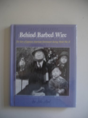 Behind Barbed Wire: The Internment of Japanese-American Internment During World War II (Great Journeys) by Lila Perl