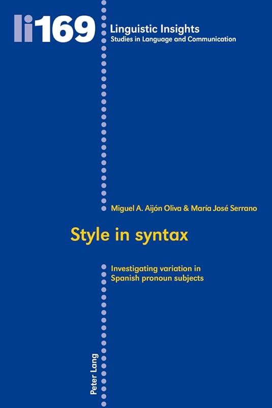 Style in syntax: Investigating variation in Spanish pronoun subjects (Linguistic Insights) by Miguel Ángel Aijón Oliva
