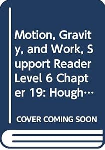 Motion, Gravity, and Work, Support Reader Level 6 Chapter 19: Houghton Mifflin Science Maryland (Hm Science 2006)