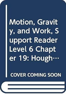 Motion, Gravity, and Work, Support Reader Level 6 Chapter 19: Houghton Mifflin Science Maryland (Hm Science 2006)