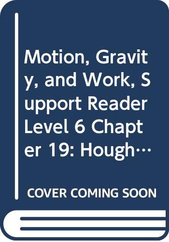 Motion, Gravity, and Work, Support Reader Level 6 Chapter 19: Houghton Mifflin Science Maryland (Hm Science 2006) by Science