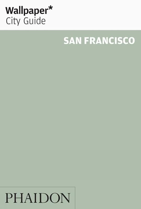 Wallpaper City Guide: San Francisco by Editors of Wallpaper Magazine