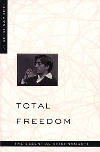 Total Freedom: The Essential Krishnamurti by Jiddu Krishnamurti
