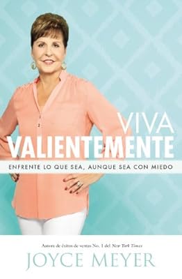 Viva Valientemente: Enfrente lo que Sea, Aunque Sea con Miedo