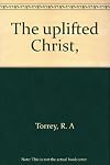 The Uplifted Christ: Meditations on the Atoning Work of Christ
