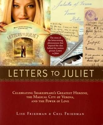 Letters to Juliet: Celebrating Shakespeare's Greatest Heroine, The...: Celebrating Shakespeare's Greatest Heroine, the Magical City of Verona, and the Power of Love