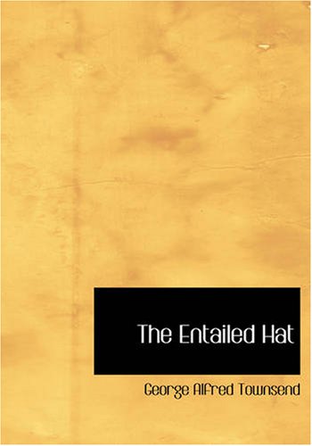 The Entailed Hat: Or Patty Cannon s Times by George Alfred Townsend