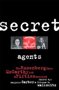 Secret Agents: The Rosenberg Case, McCarthyism and Fifties America (CultureWork: A Book Series from the Center for Literacy and Cultural Studies at Harvard)