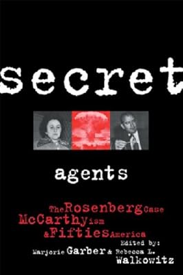 Secret Agents: The Rosenberg Case, McCarthyism and Fifties America (CultureWork: A Book Series from the Center for Literacy and Cultural Studies at Harvard)