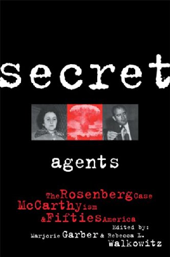 Secret Agents: The Rosenberg Case, McCarthyism and Fifties America (CultureWork: A Book Series from the Center for Literacy and Cultural Studies at Harvard) by Marjorie Garber
