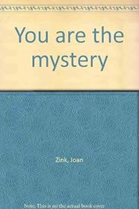 You are the mystery by Joan Zink