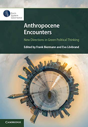 Anthropocene Encounters: New Directions in Green Political Thinking by Frank Biermann