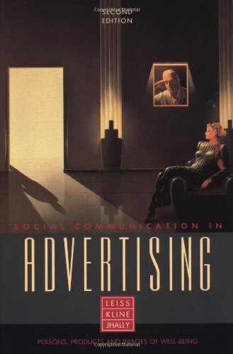 Social Communication in Advertising: Persons, Products and Images of Well-Being by William Leiss