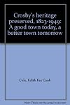 Crosby's heritage preserved, 1823-1949: a good town today, a better town tomorrow
