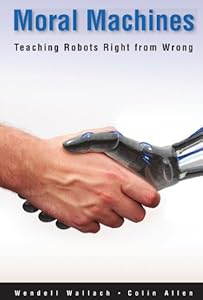 Moral Machines: Teaching Robots Right from Wrong