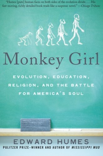 Monkey Girl: Evolution, Education, Religion, and the Battle for America's Soul by Edward Humes