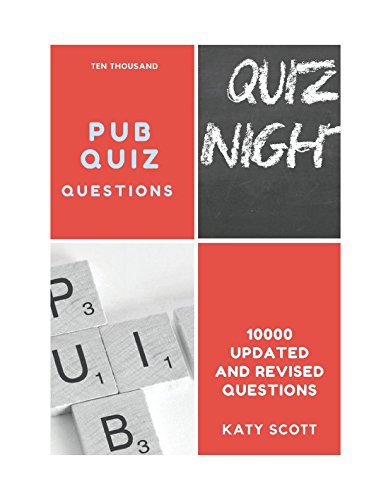 Ten Thousand Pub Quiz Questions: The Ultimate 10000 Quiz Questions by Katy Scott