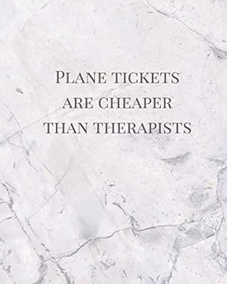 Plane Tickets Are Cheaper Than Therapists: Marble Travel and Vacation Planner and Budget Organizer 8x10 Paperback 120 pages