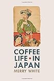 Merry White, "Coffee Life in Japan" (U California Press, 2012)