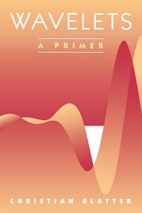 Wavelets: A Primer by Christian Blatter