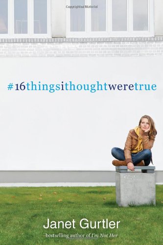 16 Things I Thought Were True by Janet Gurtler