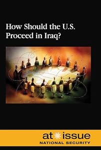 How Should the U.S. Proceed in Iraq? (At Issue Series)