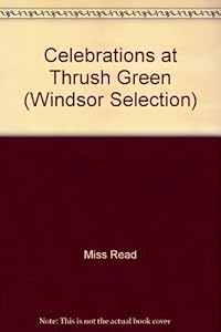 Celebrations at Thrush Green (Windsor Selection) by Miss Read