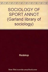 SOCIOLOGY OF SPORT ANNOT (Garland library of sociology) by Redekop