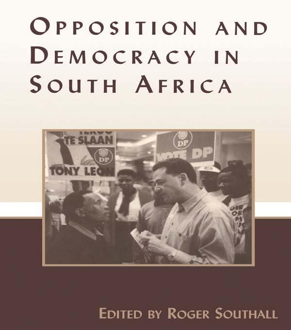 Opposition and Democracy in South Africa (Democratization and Autocratization Studies) by Roger Southall