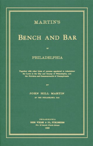 Martin's Bench And Bar of Philadelphia: Together With Other Lists of Persons Appointed to Administer the Laws in the City And County of Philadelphia by John Hill Martin