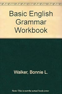 Basic English Grammar Workbook by Bonnie L. Walker