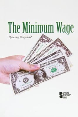 The Minimum Wage (Opposing Viewpoints)