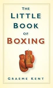 The Little Book of Boxing by Graeme Kent