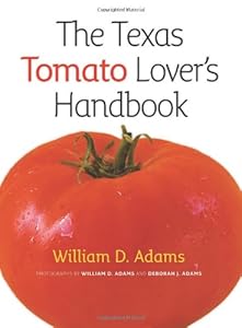 The Texas Tomato Lover's Handbook by William D. Adams