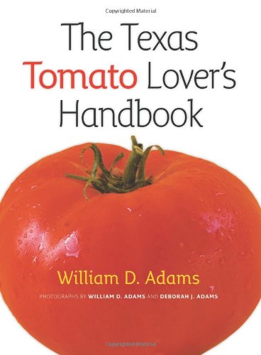 The Texas Tomato Lover's Handbook by William D. Adams