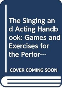The Singing and Acting Handbook: Games and Exercises for the Performer by Thomas De Mallet Burgess