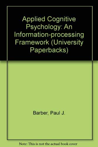 Applied Cognitive Psychology: An Information Processing Approach by Paul J. Barber