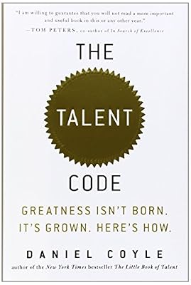 The Talent Code: Greatness Isn't Born. It's Grown. Here's How.
