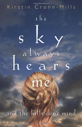 The Sky Always Hears Me: And the Hills Don't Mind by Kirstin Cronn-Mills