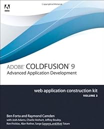 Adobe ColdFusion 9 Web Application Construction Kit, Volume 3: Application Development