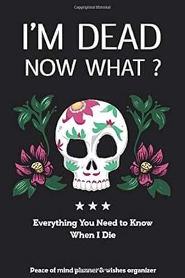 I'm Dead Now What?: Everything You Need to Know When I Die Peace of mind planner & wishes organizer Soft Cover, Mate Finish Small guide 6" x 9" (15.2 x 22.9 cm) - Bookart store